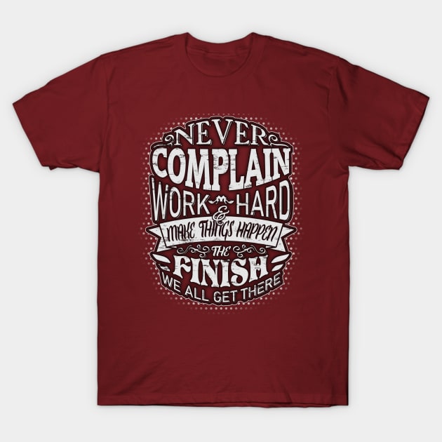 Never complain, work hard and make things happen! T-Shirt by Painatus